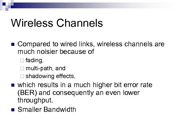 Wireless Channels n Compared to wired links, wireless channels are much noisier because of