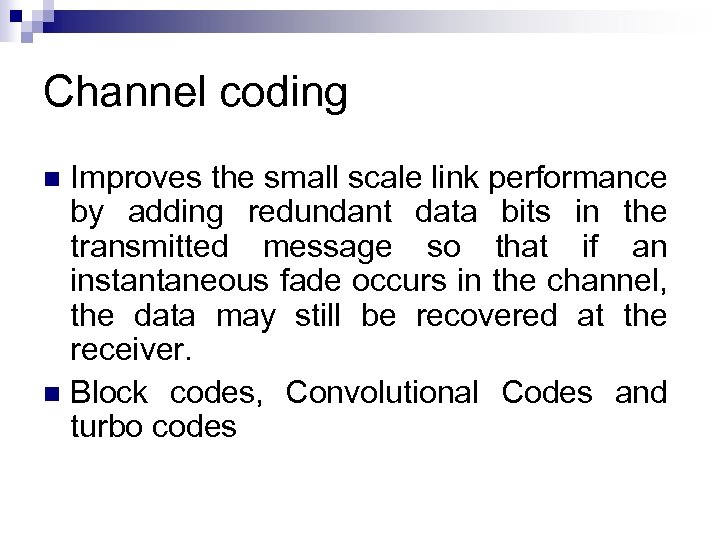 Channel coding Improves the small scale link performance by adding redundant data bits in