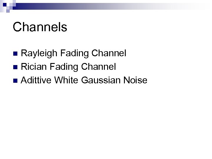 Channels Rayleigh Fading Channel n Rician Fading Channel n Adittive White Gaussian Noise n