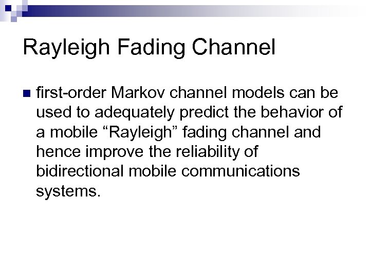 Rayleigh Fading Channel n first-order Markov channel models can be used to adequately predict