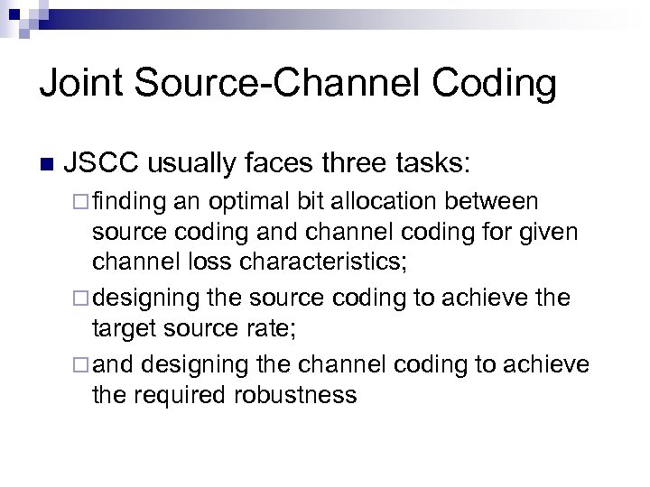 Joint Source-Channel Coding n JSCC usually faces three tasks: ¨ finding an optimal bit