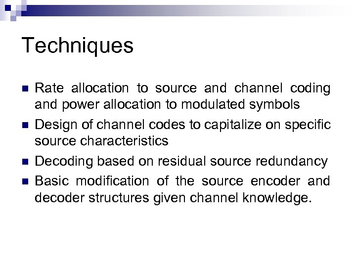 Techniques n n Rate allocation to source and channel coding and power allocation to