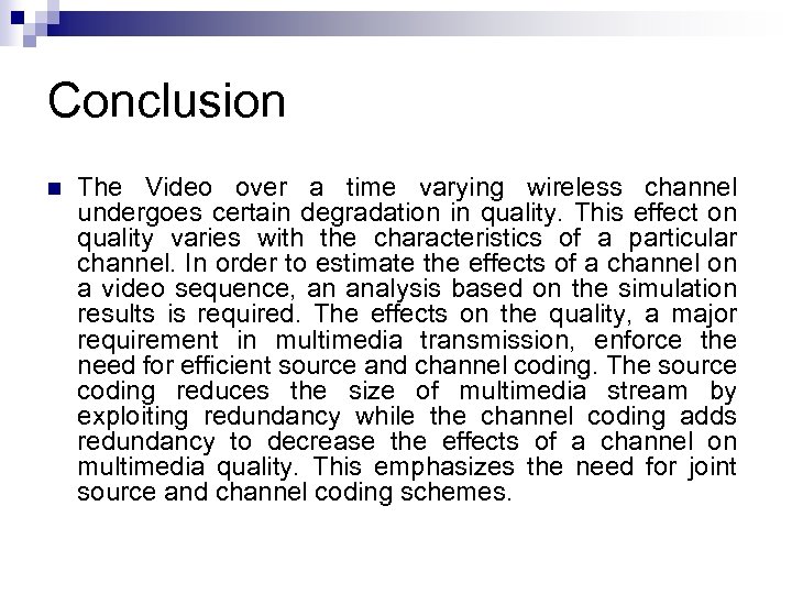 Conclusion n The Video over a time varying wireless channel undergoes certain degradation in