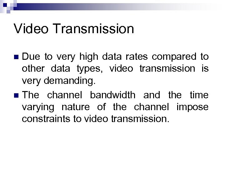 Video Transmission Due to very high data rates compared to other data types, video