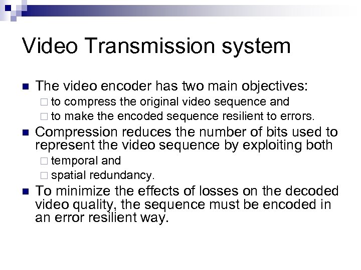 Video Transmission system n The video encoder has two main objectives: ¨ to n