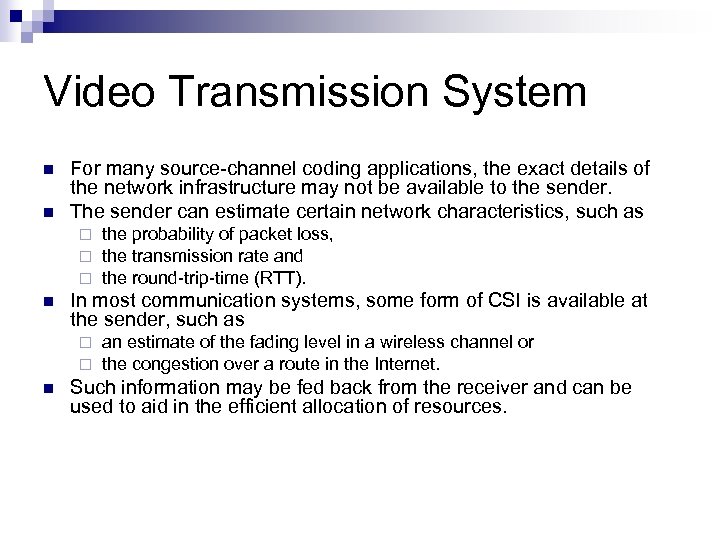 Video Transmission System n n For many source-channel coding applications, the exact details of