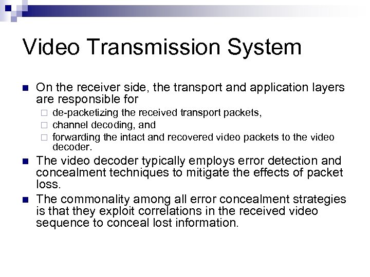 Video Transmission System n On the receiver side, the transport and application layers are