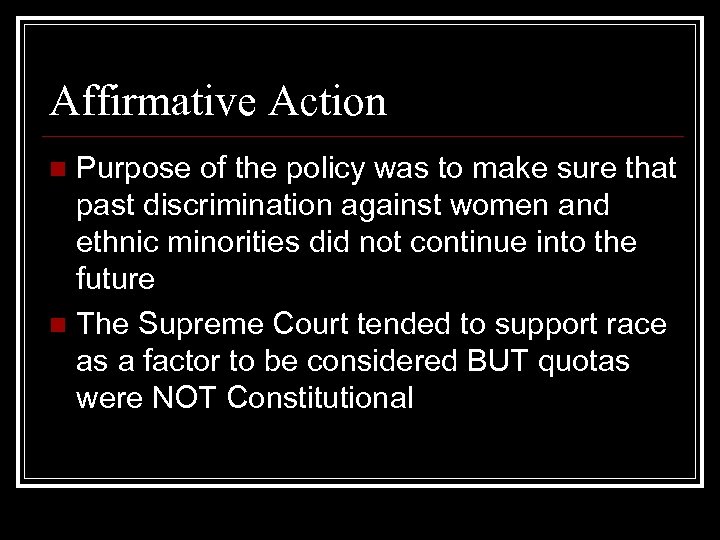 Affirmative Action Purpose of the policy was to make sure that past discrimination against