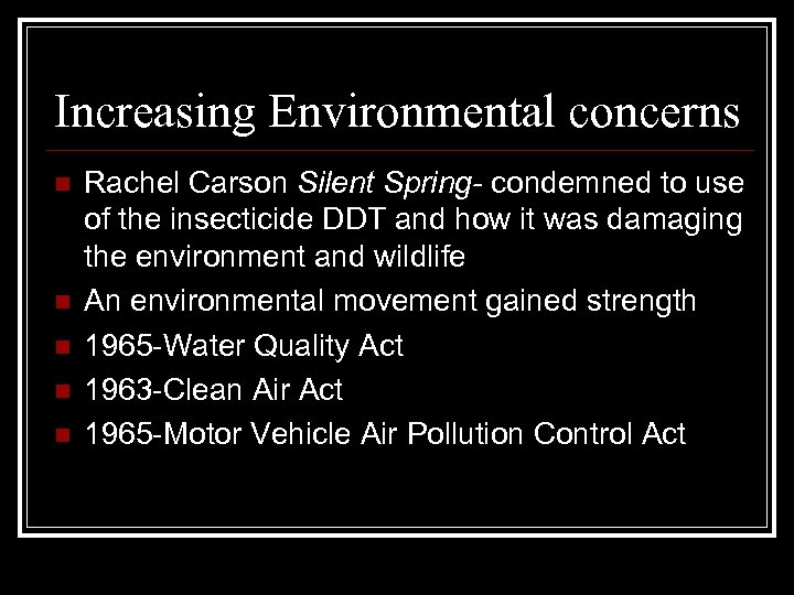 Increasing Environmental concerns n n n Rachel Carson Silent Spring- condemned to use of