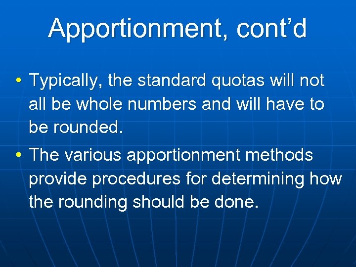 Apportionment, cont’d • Typically, the standard quotas will not all be whole numbers and