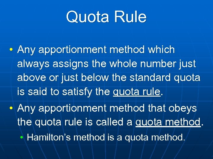 Quota Rule • Any apportionment method which always assigns the whole number just above