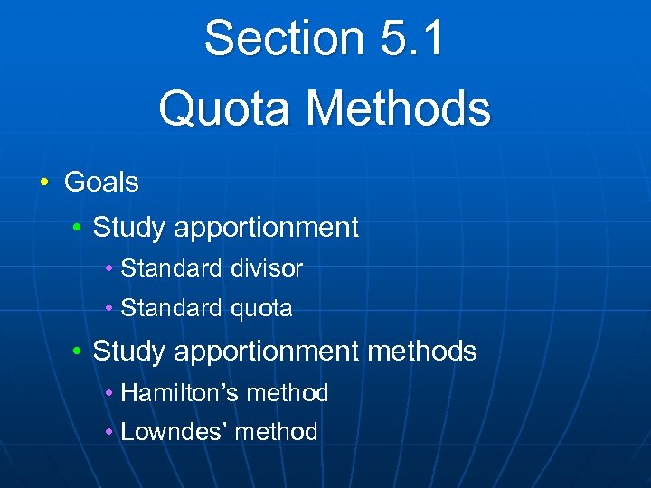 Section 5. 1 Quota Methods • Goals • Study apportionment • Standard divisor •