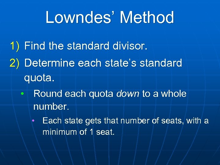 Lowndes’ Method 1) Find the standard divisor. 2) Determine each state’s standard quota. •