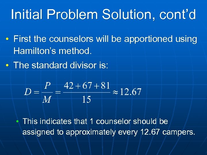 Initial Problem Solution, cont’d • First the counselors will be apportioned using Hamilton’s method.