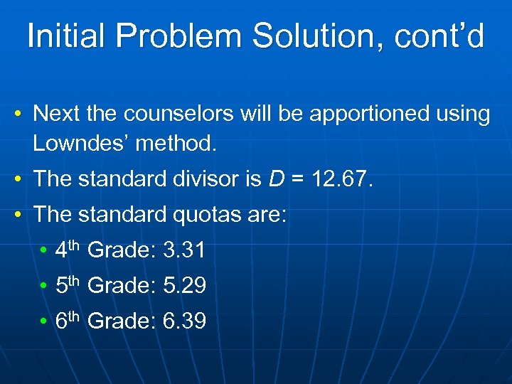 Initial Problem Solution, cont’d • Next the counselors will be apportioned using Lowndes’ method.
