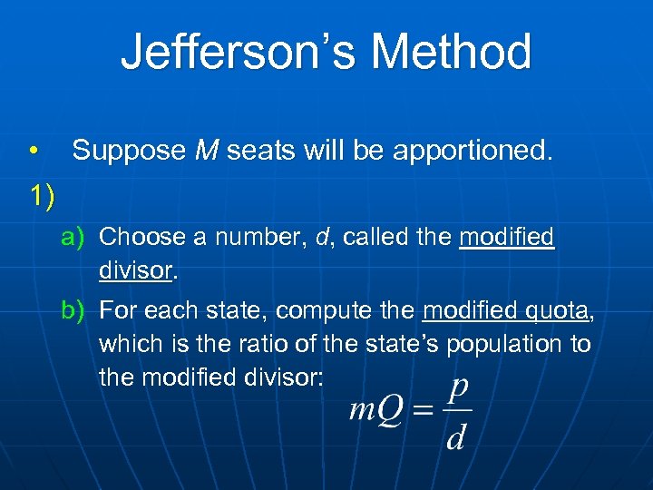 Jefferson’s Method • Suppose M seats will be apportioned. 1) a) Choose a number,