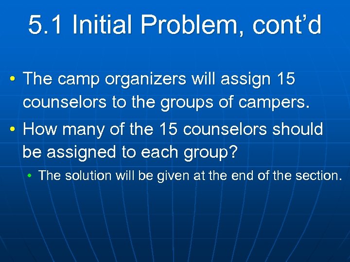 5. 1 Initial Problem, cont’d • The camp organizers will assign 15 counselors to