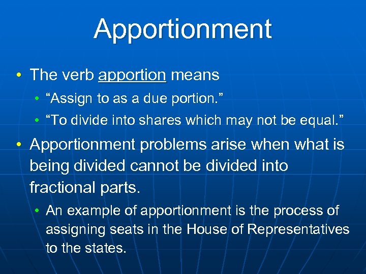 Apportionment • The verb apportion means • “Assign to as a due portion. ”