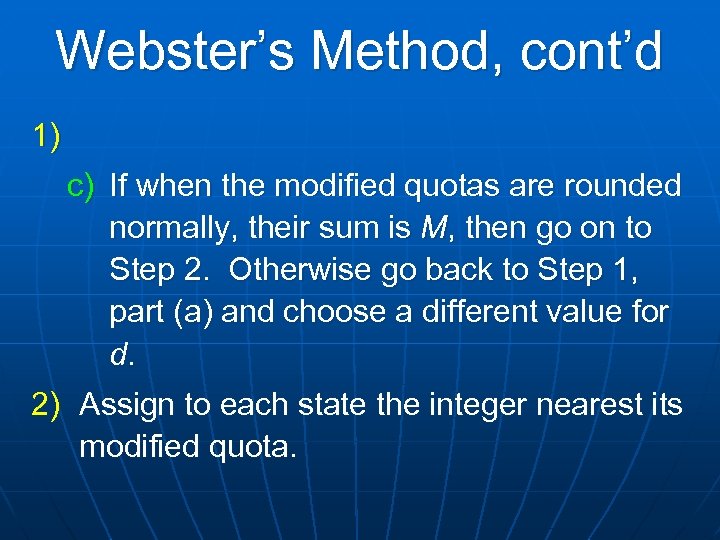 Webster’s Method, cont’d 1) c) If when the modified quotas are rounded normally, their