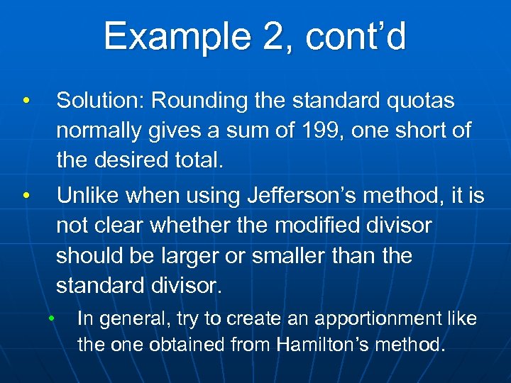 Example 2, cont’d • Solution: Rounding the standard quotas normally gives a sum of