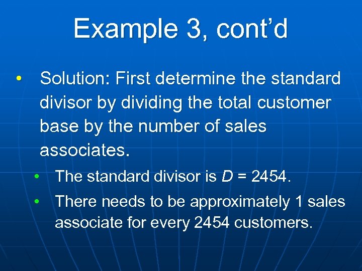 Example 3, cont’d • Solution: First determine the standard divisor by dividing the total