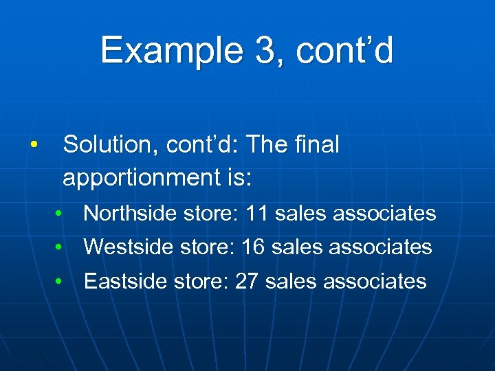 Example 3, cont’d • Solution, cont’d: The final apportionment is: • Northside store: 11