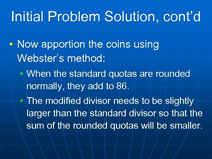 Initial Problem Solution, cont’d • Now apportion the coins using Webster’s method: • When