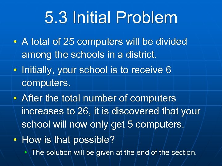 5. 3 Initial Problem • A total of 25 computers will be divided among