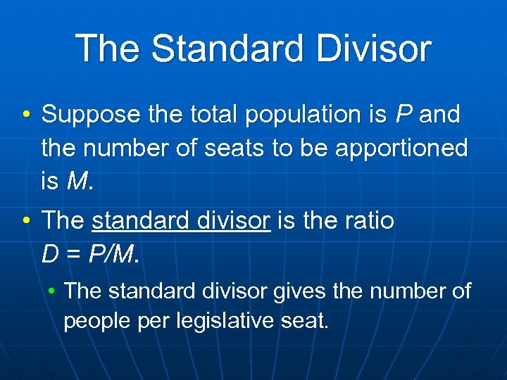 The Standard Divisor • Suppose the total population is P and the number of