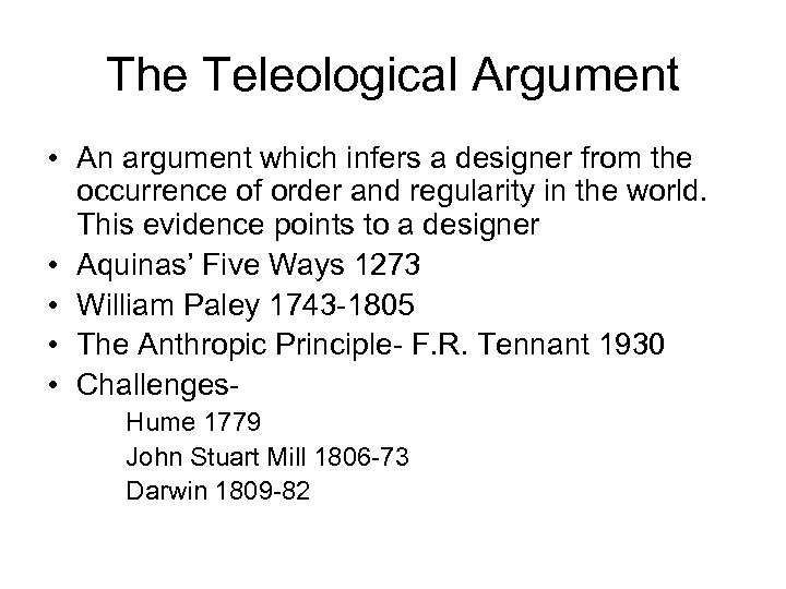 The Teleological Argument • An argument which infers a designer from the occurrence of
