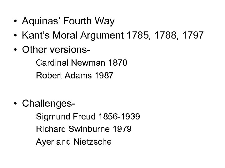  • Aquinas’ Fourth Way • Kant’s Moral Argument 1785, 1788, 1797 • Other