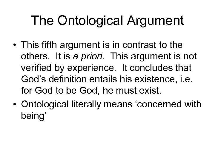 The Ontological Argument • This fifth argument is in contrast to the others. It
