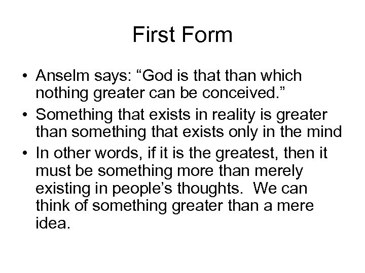 First Form • Anselm says: “God is that than which nothing greater can be