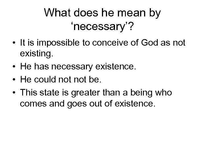 What does he mean by ‘necessary’? • It is impossible to conceive of God