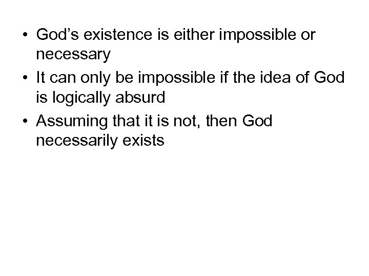  • God’s existence is either impossible or necessary • It can only be