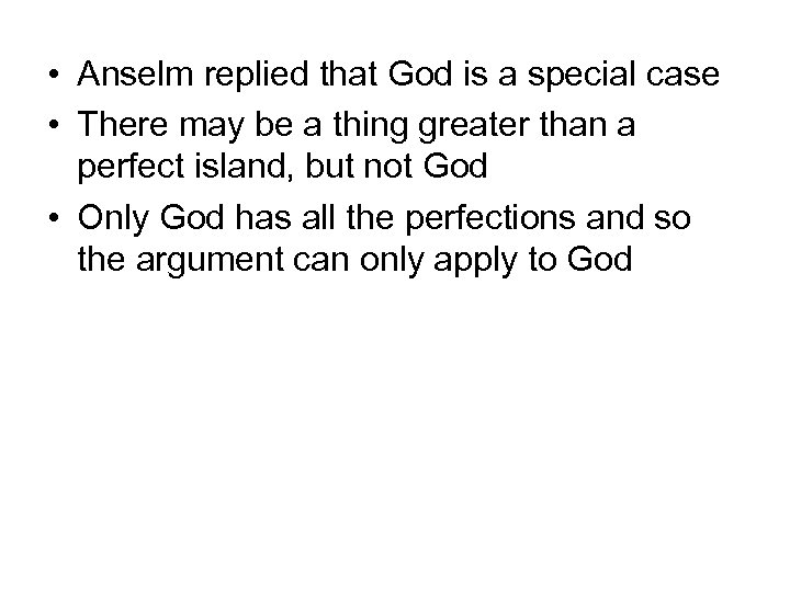  • Anselm replied that God is a special case • There may be