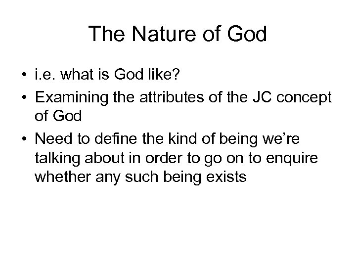 The Nature of God • i. e. what is God like? • Examining the