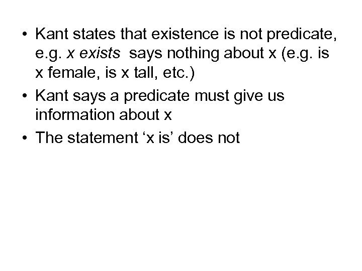  • Kant states that existence is not predicate, e. g. x exists says