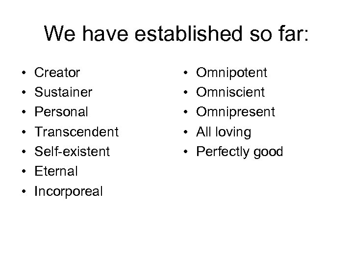 We have established so far: • • Creator Sustainer Personal Transcendent Self-existent Eternal Incorporeal