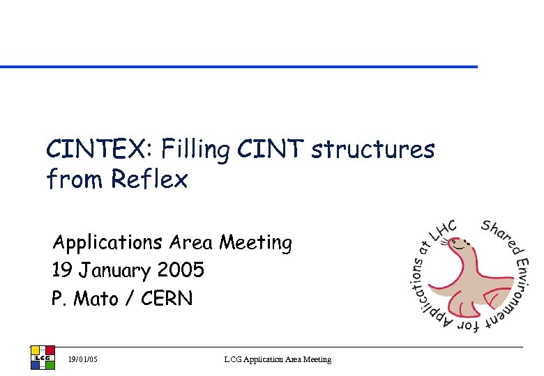 CINTEX: Filling CINT structures from Reflex Applications Area Meeting 19 January 2005 P. Mato