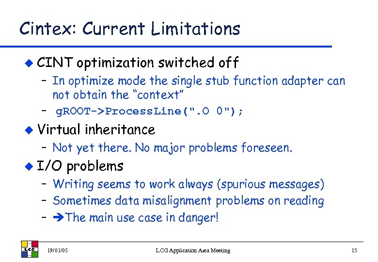 Cintex: Current Limitations u CINT optimization switched off – In optimize mode the single