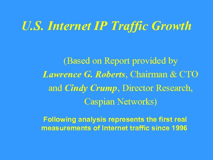 U. S. Internet IP Traffic Growth (Based on Report provided by Lawrence G. Roberts,