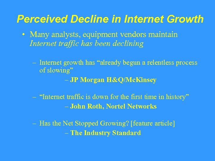 Perceived Decline in Internet Growth • Many analysts, equipment vendors maintain Internet traffic has