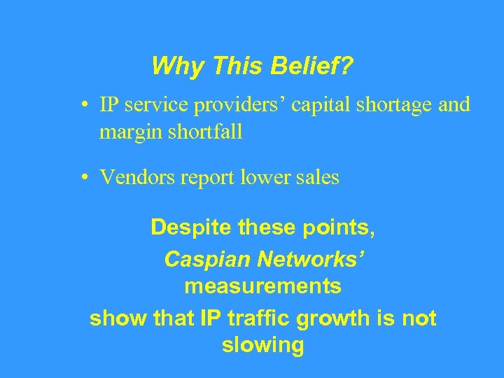 Why This Belief? • IP service providers’ capital shortage and margin shortfall • Vendors