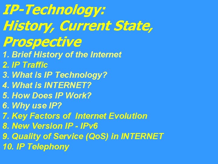 IP-Technology: History, Current State, Prospective 1. Brief History of the Internet 2. IP Traffic