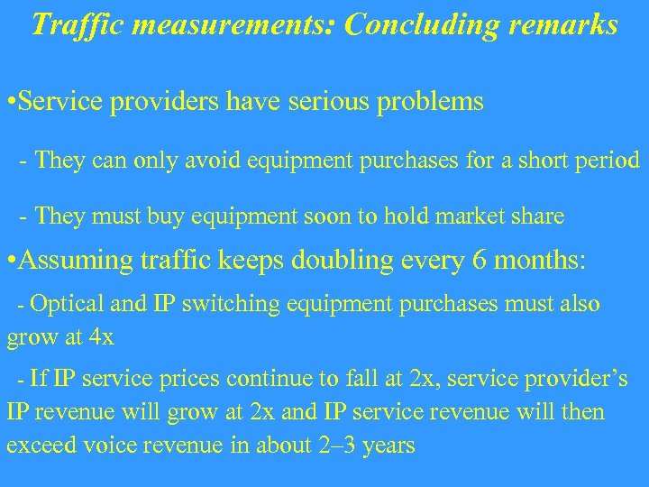 Traffic measurements: Concluding remarks • Service providers have serious problems - They can only