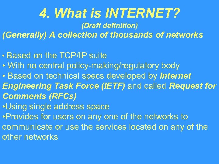 4. What is INTERNET? (Draft definition) (Generally) A collection of thousands of networks •