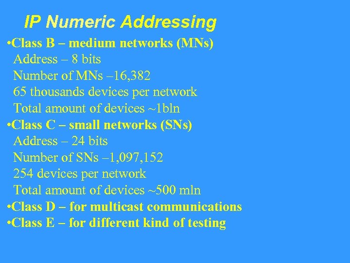 IP Numeric Addressing • Class B – medium networks (MNs) Address – 8 bits