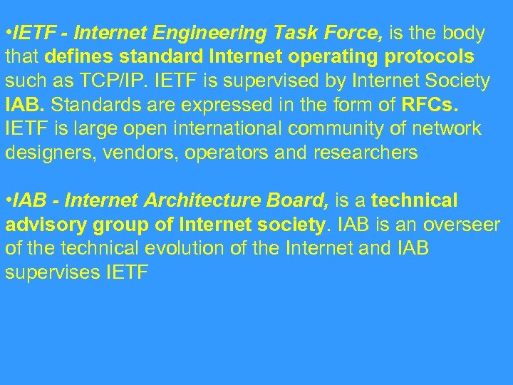  • IETF - Internet Engineering Task Force, is the body that defines standard