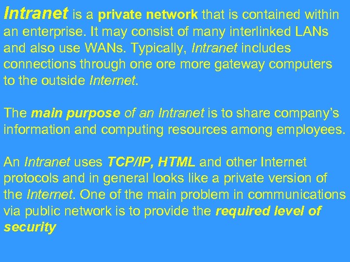 Intranet is a private network that is contained within an enterprise. It may consist